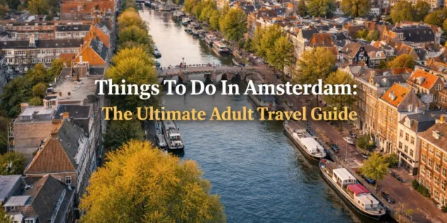 Things To Do In Amsterdam: A Complete Guide To Nightlife, Attractions And Experiences