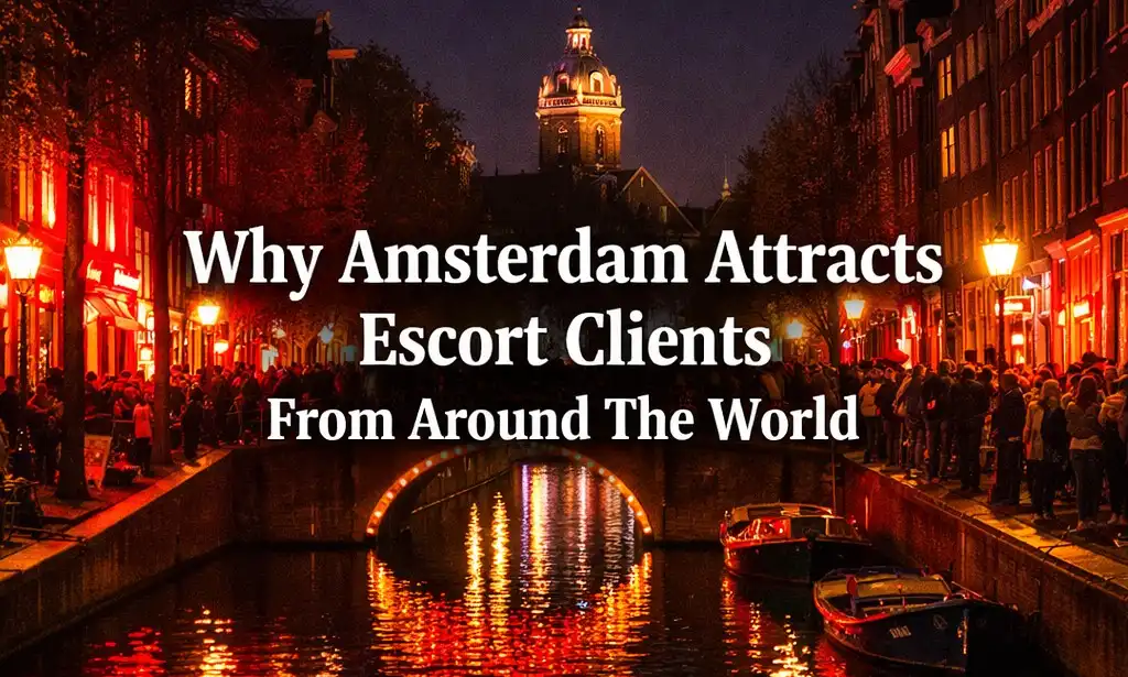 Why Amsterdam Attracts Escort Clients From Around The World